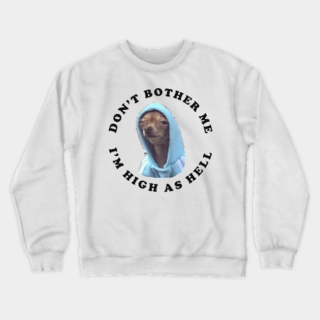 Don't bother me, I'm high as hell Crewneck Sweatshirt by PaletteDesigns